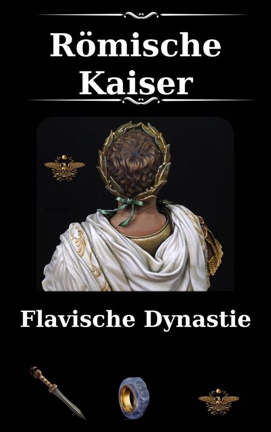 Römische Kaiser - Flavische Dynastie