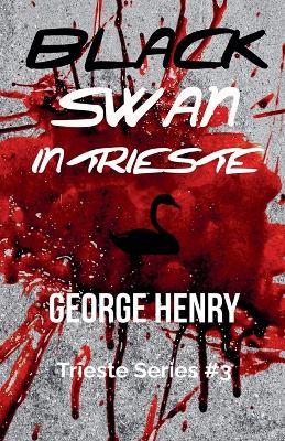Black Swan in Trieste - George Henry - cover