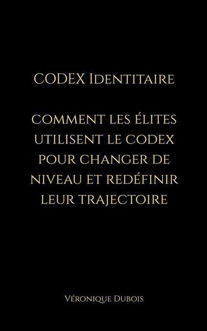 Codex Identitaire, Comment les Élites utilisent le Codex pour changer de niveau et redéfinir leur trajectoire