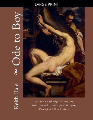 Ode to Boy, Vol. 1: An Anthology of Same-Sex Attraction in Literature from Antiquity through the 18th Century - Keith Hale - cover