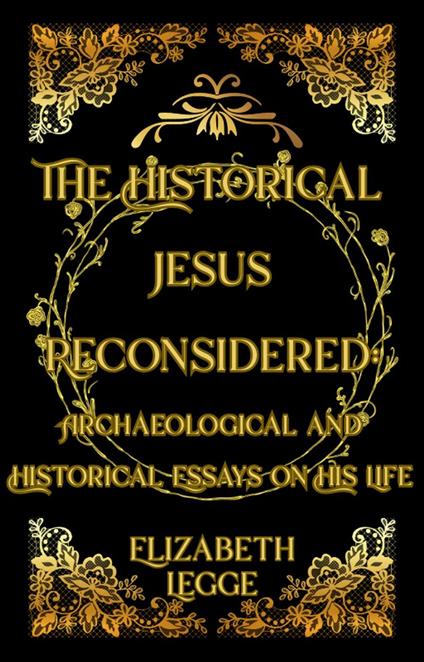 The Historical Jesus Reconsidered: Archaeological and Historical Essays on His Life