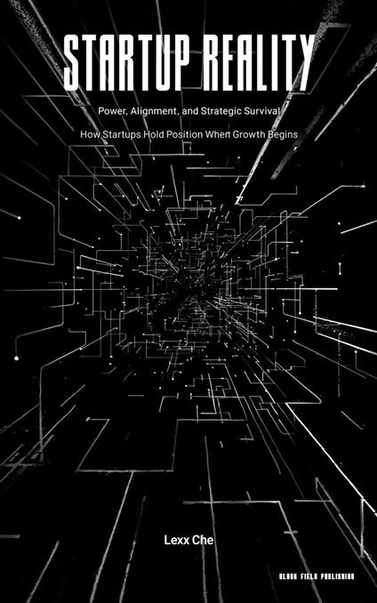 Startup Reality: Power, Alignment, and Strategic Survival — How Startups Hold Position When Growth Begins