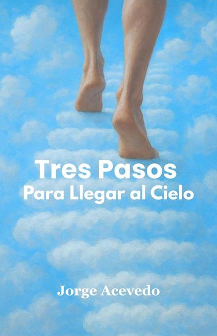 TRES PASOS PARA LLEGAR AL CIELO