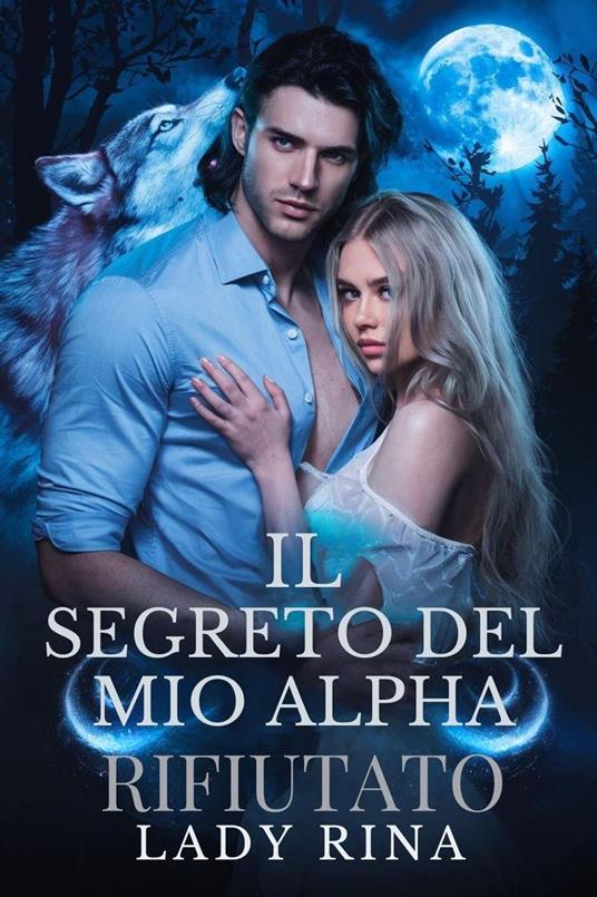 Il Segreto Del Mio Alpha Rifiutato - Lady Rina - ebook