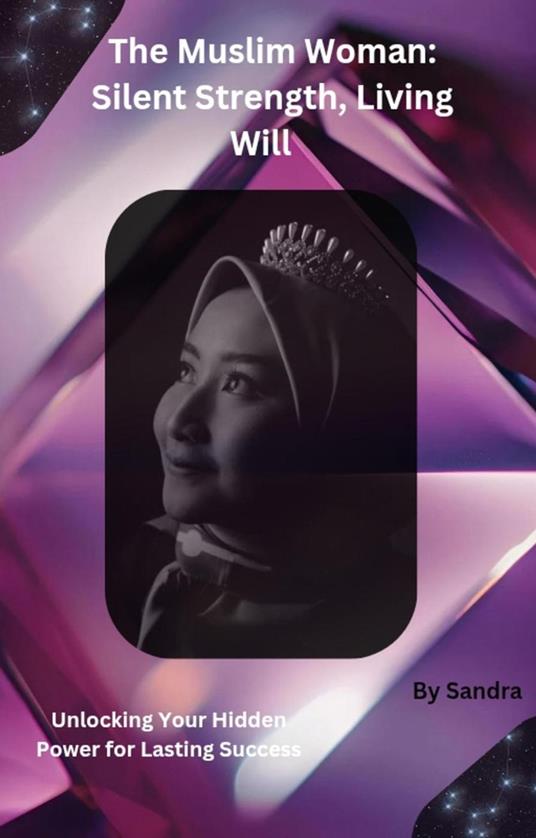 The Muslim Woman:Silent Strength, LivingWill