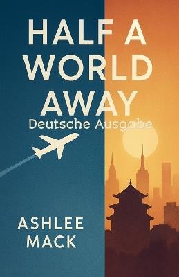 Half a World Away Deutsche Ausgabe - Ashlee Mack - cover