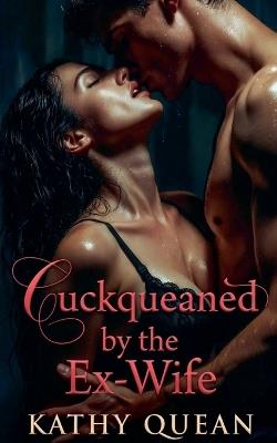 Cuckqueaned by the Ex-Wife - Kathy Quean - cover