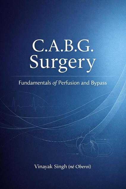 C.A.B.G Surgery: Fundamentals of Perfusion and Bypass
