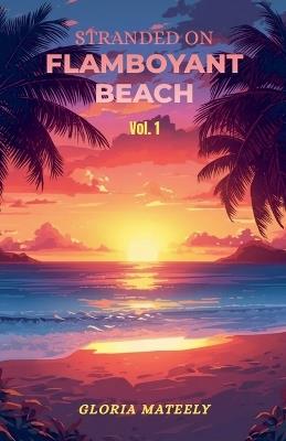 Stranded on Flamboyant Beach - Volume 1 - Gloria Mateely - cover