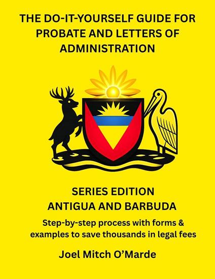 The Do-It-Yourself Guide for Probate and Letters of Administration – Antigua and Barbuda Edition