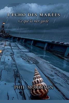 L'ÉCHO DES MARÉES Ce que la mer garde - Phil Morrison - cover