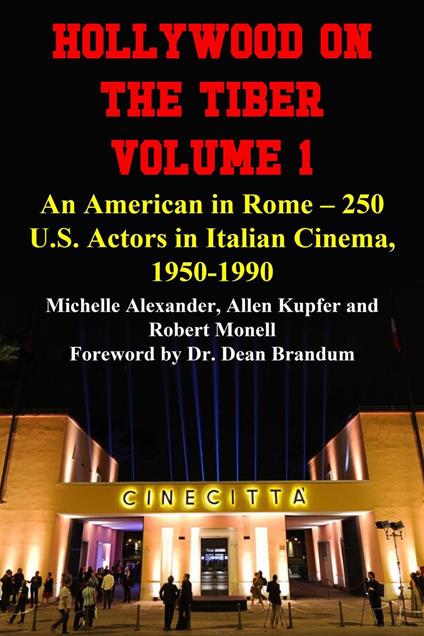 Hollywood on the Tiber Vol. 1: An American in Rome – 250 U.S. Actors in Italian Cinema, 1950-1990 - Michelle Alexander,Allen Kupfer,Robert Monell - ebook