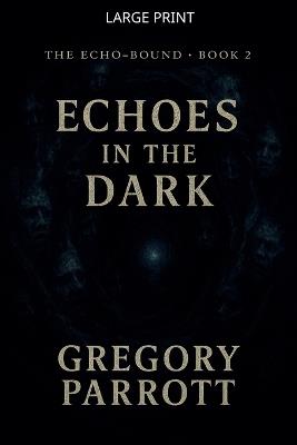Echoes in the Dark - Gregory Parrott - cover