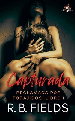 Capturada: Reclamada por Forajidos (Libro 1) - R B Fields - cover