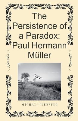 The Persistence of a Paradox: Paul Hermann Müller - Michael Webster - cover