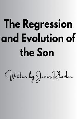 The Regression and Evolution of the Son - Javier Rhoden - cover