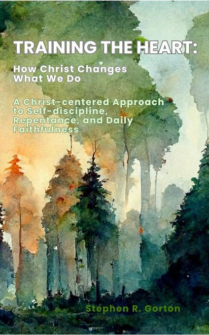 Training the Heart: How Christ Changes What We Do