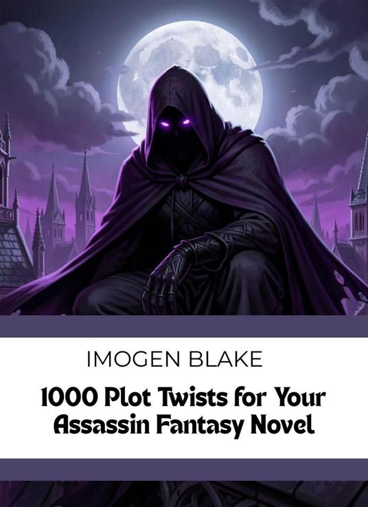 1000 Plot Twists for Your Assassin Fantasy Novel