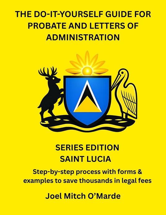 The Do-It-Yourself Guide for Probate and Letters of Administration – Saint Lucia Edition