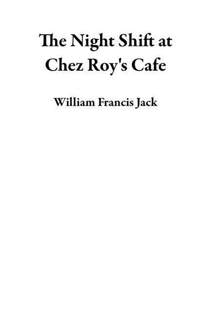 The Night Shift at Chez Roy's Cafe