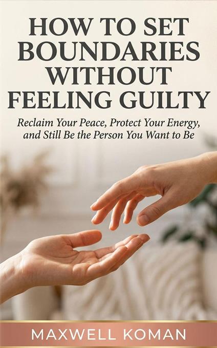How to Set Boundaries Without Feeling Guilty