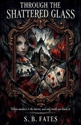 Through the Shattered Glass - S B Fates - cover