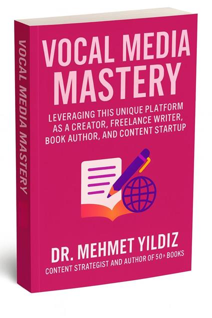 Vocal Media Mastery: How to Leverage This Unique Platform as a Creator, Freelance Writer, Book Author, and Content Startup