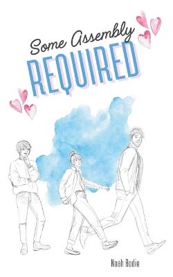 Some Assembly Required - Noah Bodie - cover