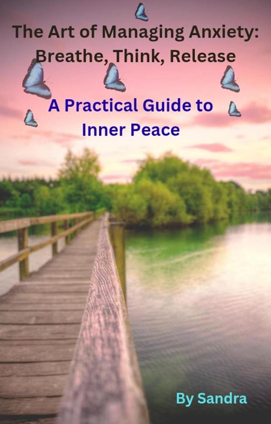 The Art of Managing Anxiety:Breathe, Think, Release