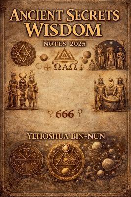 Ancient Secrets Wisdom: Notes 2025 - Yehoshua Bin-Nun - cover