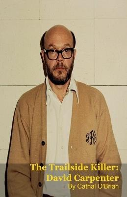 The Trailside Killer: David Carpenter - Cathal O'Brian - cover