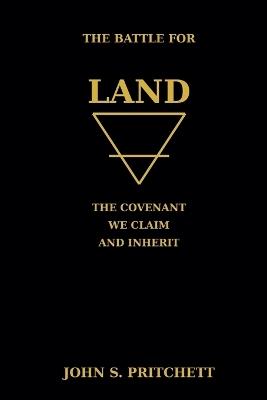 The Battle for Land: The Covenant We Claim and Inherit - John Pritchett - cover
