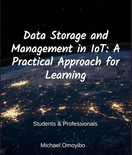 Data Storage and Management in IoT: A Practical Approach for Learning