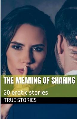 The Meaning of Sharing - True Stories - cover