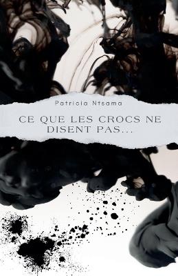 ce que les crocs ne disent pas... - Patricia Ntsama - cover