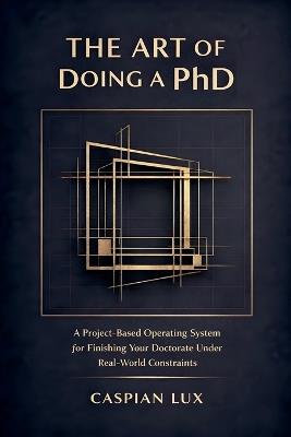 The Art of Doing a PhD - Caspian Lux - cover