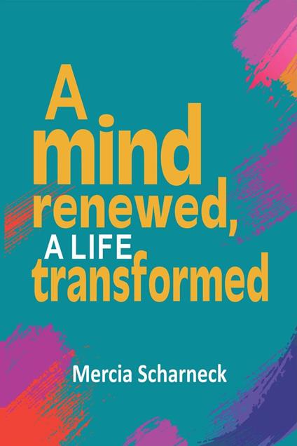 A Mind Renewed, A Life Transformed