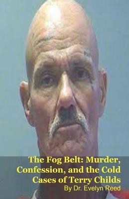 The Fog Belt: Murder, Confession, and the Cold Cases of Terry Childs - Samuel P Spears - cover
