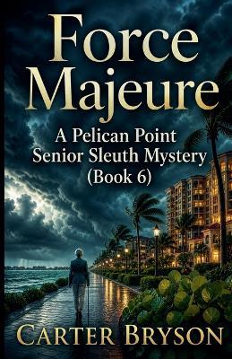 Force Majeure: A Pelican Point Senior Sleuth Mystery (Book 6) - Carter Bryson - cover