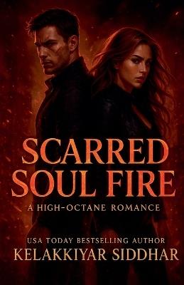 Scarred Soul Fire: A High-Octane Romance - Kelakkiyar Siddhar - cover