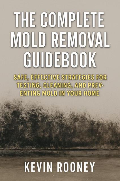 The Complete Mold Removal Guidebook