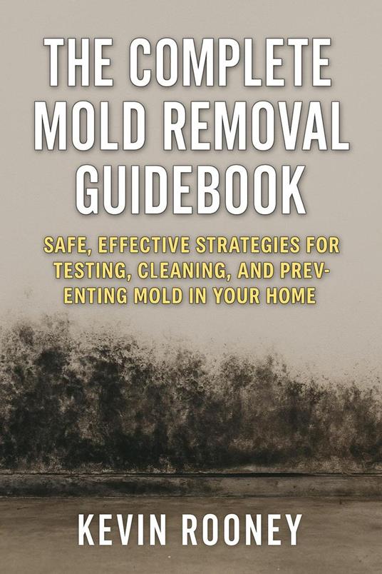 The Complete Mold Removal Guidebook