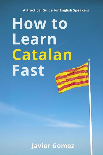 How to Learn Catalan Fast: A Practical Guide for English Speakers