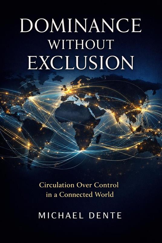 Dominance Without Exclusion: Why Interdependence, Not Control, Sustains Global Power