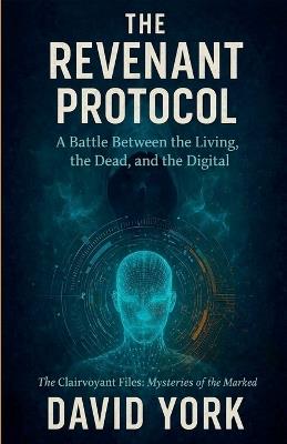 The Revenant Protocol: A Battle Between the Living, the Dead, and the Digital - David York - cover