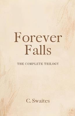 Forever Falls: The Complete Trilogy - C Swaites - cover