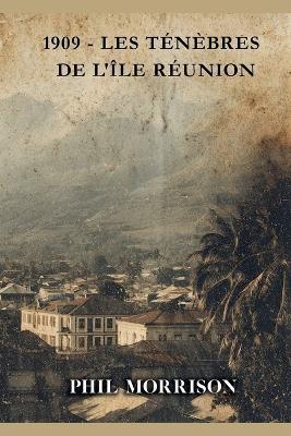 1909 - Les Ténèbres de l'Île Réunion - Phil Morrison - cover