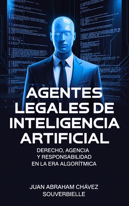 Agentes Legales de Inteligencia Artificial : Derecho, agencia y responsabilidad en la era algorítmica