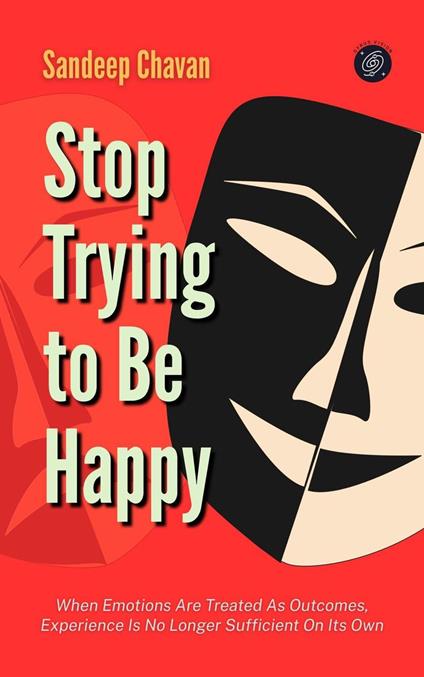 Stop Trying to Be Happy