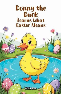 Donny the Duck Learns What Easter Means - Albin Sven - cover